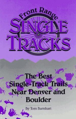 * Front Range Single Tracks: The Best Single-Track Trails Near Denver & Boulder: A book cover titled "Front Range Single Tracks" by Tom Barnhart, featuring a purple gradient background with a mountain silhouette, a bicycle wheel graphic, and the subtitle "The Best Single Track Trails Near Denver and Boulder."
