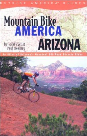 * Mountain Bike America: Arizona: Cover of the book "Mountain Bike America: Arizona" by Paul Beakley, featuring a mountain biker navigating a scenic trail surrounded by red rock formations and greenery. The title is prominently displayed at the top.