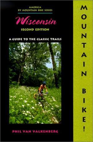 * Mountain Bike! Wisconsin: Book cover for "Wisconsin: A Guide to the Classic Trails," featuring a mountain biker riding through a forested trail. The design includes bold text at the top with the title and a sidebar that reads "MOUNTAIN BIKE!" in bright green.